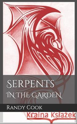 Serpents in the Garden: A Thunder of Dragons Randy a. Cook 9780989464611 Egenesis Media