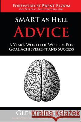 SMART as Hell Advice: A Year's Worth of Wisdom For Goal Achievement and Success Thiagarajan, Sivasailam Thiagi 9780989465533 Sah