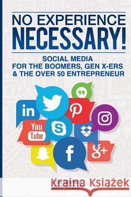 No Experience Necessary: Social Media For The Boomers, Gen X-ers & The Over 50 Entrepreneur Ratzlaff, Lorri 9780989466363 Anspach Media