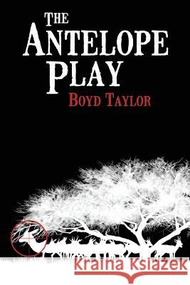 The Antelope Play Boyd Taylor 9780989470704 Katherine Brown Press