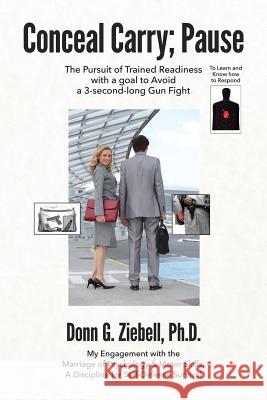 Conceal Carry; Pause: The Pursuit of Trained Readiness with a goal to Avoid a 3-second-long Gun Fight Ziebell Ph. D., Donn G. 9780989474559 Ziebell Associates, Incorporated