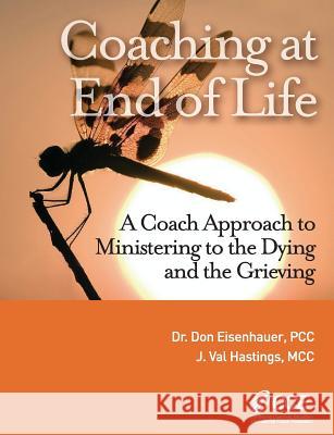 Coaching at End of Life: A Coaching4clergy Textbook Dr Don Eisenhauer J. Val Hastings 9780989475105 Coaching at End of Life