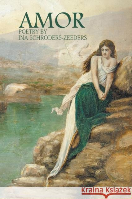 Amor Ina Schroders-Zeeders 9780989479264 Winter Goose Publishing