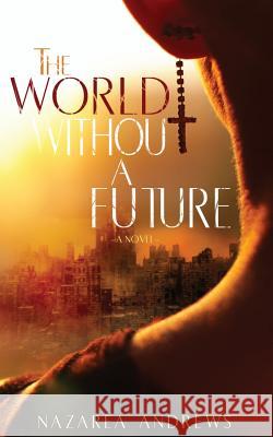 The World Without A Future Andrews, Nazarea 9780989479929 A&a Literary