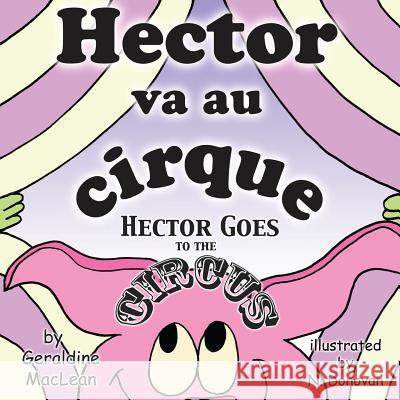 Hector va au cirque/Hector Goes to the Circus: Dual Language French/English Donovan, Nadine 9780989484220 Nadine Donovan