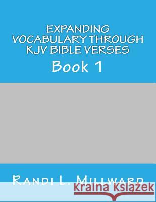 Expanding Vocabulary Through KJV Bible Verses: Book 1 Randi L. Millward 9780989486507 Millward Creative