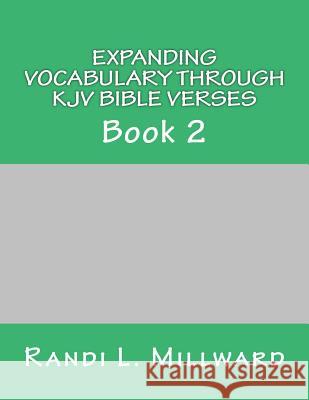 Expanding Vocabulary Through KJV Bible Verses: Book 2 Randi L. Millward 9780989486514