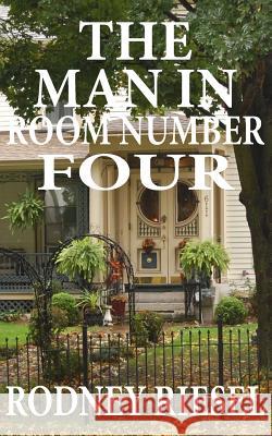 The Man in Room Number Four Rodney Riesel 9780989487726 Connie Fitsik