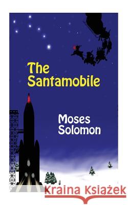 The Santamobile Moses Solomon Elizabeth Babicz 9780989490207 Moses Solomon