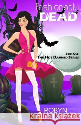 Fashionably Dead: Book One of the Hot Damned Series Robyn Peterman 9780989496025
