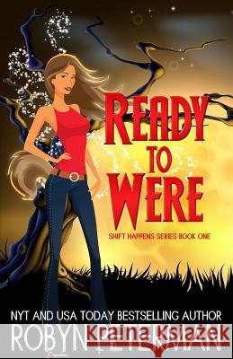 Ready to Were: Shift Happens Series Book One Robyn Peterman 9780989496087 Robyn Peterman