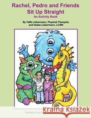 Rachel, Pedro and Friends Sit Up Straight: An Activity Book Yaffa Liebermann Hadas Liebermann Katie Sokolowski 9780989496216 Posture & Breathing, LLC