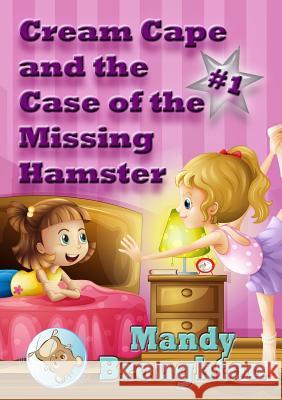 Cream Cape and the Case of the Missing Hamster: #1 Broughton, Mandy 9780989497541