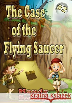 The Case of the Flying Saucer: #2 Mandy Broughton Dee Densmore-D'Amico 9780989497558