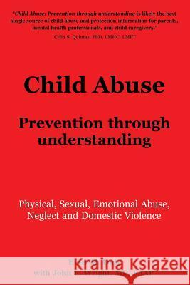 Child Abuse: Prevention through understanding: Physical, Sexual, Emotional Abuse, Neglect and Domestic Violence Dr John E. Wright, Faap 9780989500227 Parker Publishing, Incorporated