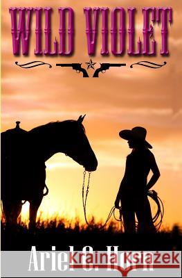 Wild Violet Ariel C. Horn 9780989501606 Ariel Horn