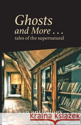 Ghosts and More . . . tales of the supernatural: an anthology Chanda Zimmerman Chuck Hocter John Hanford 9780989503457 Liquid Amber Publishing