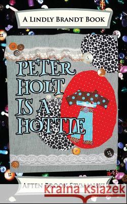 Peter Holt Is A Hottie Szymanski, Aften Brook 9780989506441 Brooks Books
