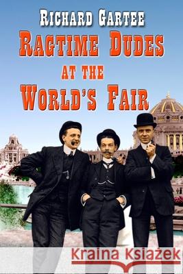 Ragtime Dudes at the World's Fair Richard Gartee 9780989510400 Lake & Emerald Publications