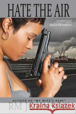 Hate the Air: The Abbreviated Life of Shea Kennedy R. M. Johnson 9780989511445 Marcusarts, LLC