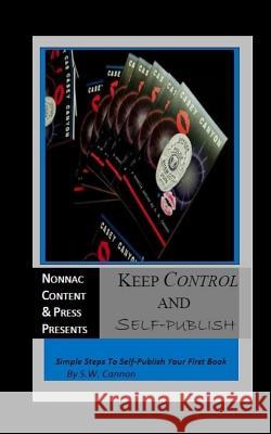 Keep Control And Self-Publish: Simple Steps To Self-Publish Your First Book Bryant, Shelia 9780989518321