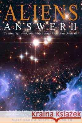 Aliens Answer II: Continuing Interviews With Non-Earth Beings Reichmuth, Steven 9780989523110 Mary A. Barr