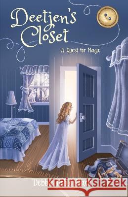 Deetjen's Closet: A Quest for Magic Debbie Noble Black Debbie Noble Black Kelly Black 9780989523424 Debora Noble Black