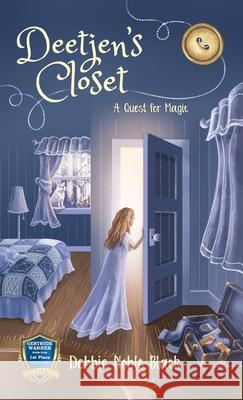 Deetjen's Closet: A Quest for Magic Debbie Noble Black Debbie Noble Black Kelly Black 9780989523462 Debora Noble Black