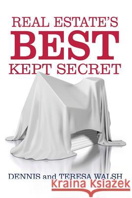 Real Estate's Best Kept Secret: The FHA 203k Program Can Change Your Life and Financial Future! Dennis J. Walsh Teresa M. Walsh 9780989525206
