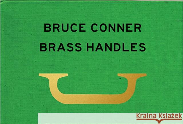 Bruce Conner Brass Handles: A Project by Will Brown Bruce Conner 9780989531184 J & L Books