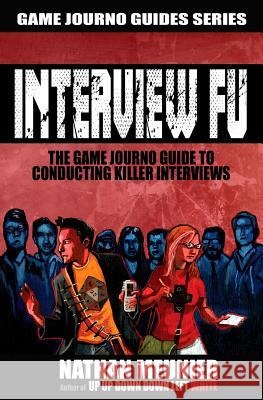 Interview Fu: The Game Journo Guide To Conducting Killer Interviews Meunier, Nathan 9780989533515