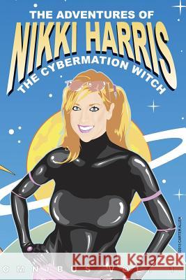 The Adventures of Nikki Harris: Cybermation Witch Omnibus Vol. 1 Carter Allen 9780989537100 Candle Light Press