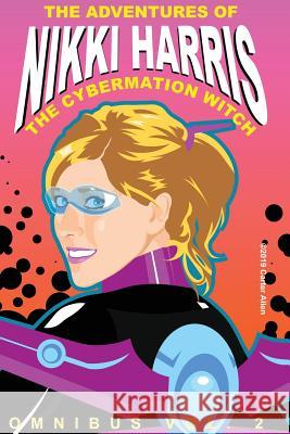 The Adventures of Nikki Harris: Cybermation Witch Omnibus Vol. 2 Carter J. Allen 9780989537124