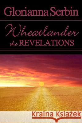 Wheatlander: The Revelations Glorianna Serbin 9780989538954 Inki-Link Press