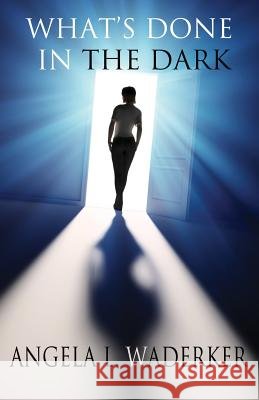 What's Done In The Dark Shackelford, Gail 9780989540315 Angela L Waderker