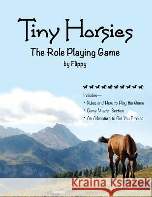 Tiny Horsies: The Role Playing Game Flippy 9780989540698 Relentlessly Creative Books