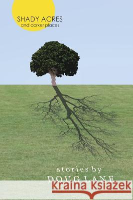 Shady Acres and Darker Places Doug Lane 9780989541732 Midnight-To-Three Publishing