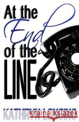 At the End of the Line Kathryn Longino 9780989546348 Media Web Publishing Inc