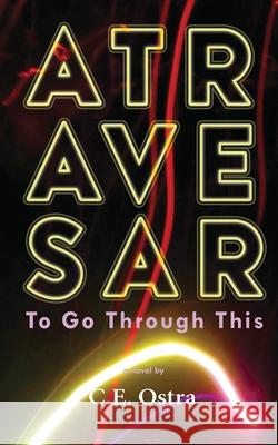 Atravesar - To Go Through This C. E. Ostra 9780989547741 Amapolaris Press