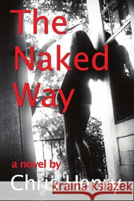 The Naked Way Chris Henry 9780989553117 Blues Power Books