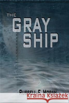 The Gray Ship Russell F. Moran 9780989554602 Coddington Press