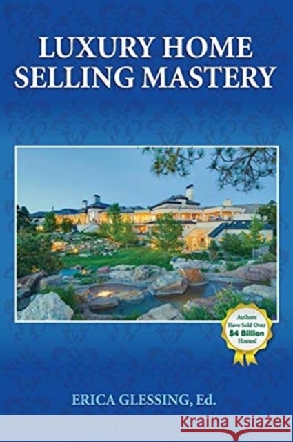 Luxury Home Selling Mastery Erica Glessing 9780989555470 Happy Publishing