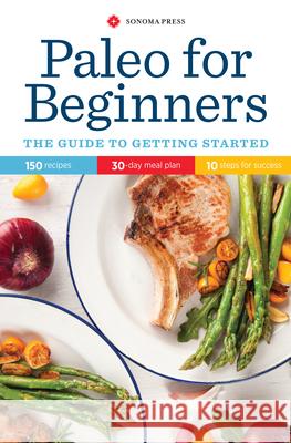 Paleo for Beginners: The Guide to Getting Started Sonoma Press 9780989558617 Sonoma Press