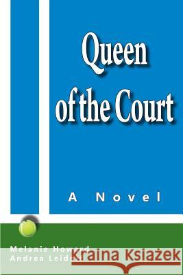 Queen of the Court Melanie Howard Andrea Leidolf 9780989560696