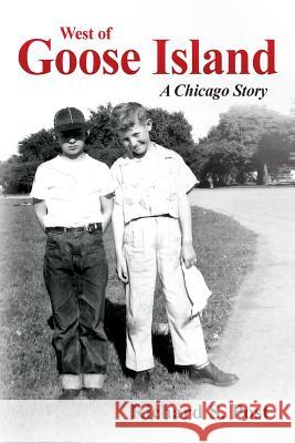 West of Goose Island: A Chicago Story Richard Stanley Post 9780989560801