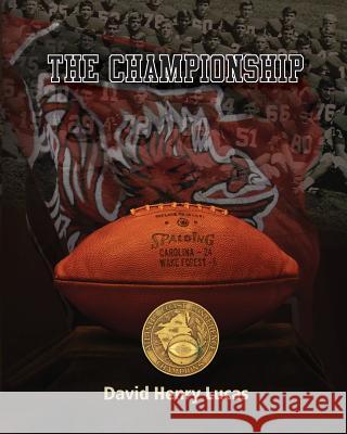The Championship: The story of the 1969 University of South Carolina football team Lucas, David Henry 9780989573009