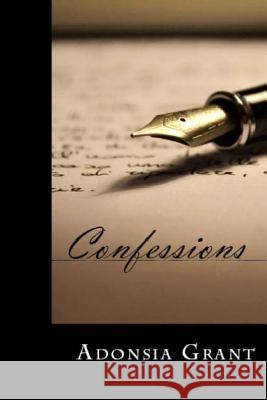 Confessions Adonsia Grant Richard Reason Garrett 9780989573238 Liberated Publishing Incorporated