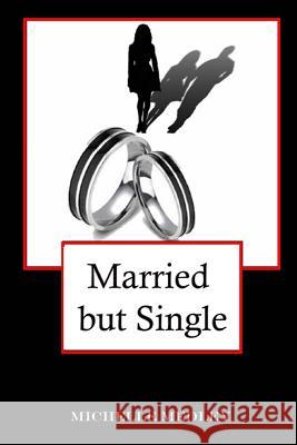 Married but Single Garrett, Richard 9780989573245 Liberated Publishing Incorporated