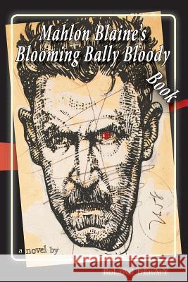 Mahlon Blaine's Blooming Bally Bloody Book Roland Trenary Mahlon Blaine Roland Trenary 9780989577502 Grounded Outlet