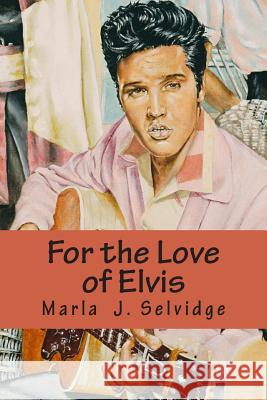 For the Love of Elvis Marla J. Selvidge 9780989580823